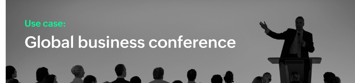 Use case: Global business conference