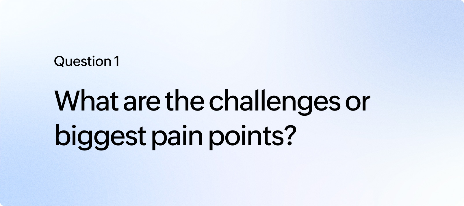What are the challenges or biggest pain points?